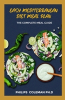 EASY MEDITERRANEAN DIET MEAL PLAN: The Complete Meal Guide B08NRZ8YCN Book Cover