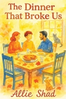 The Dinner That Broke Us: A Thanksgiving Family Drama for Ages 9–14 (Holidays Series) B0G3HQJ1LM Book Cover