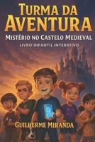 Livro Infantil Interativo: Turma da Aventura: Mistério no Castelo Medieval B0FSSYHJSC Book Cover