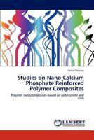 Studies on Nano Calcium Phosphate Reinforced Polymer Composites: Polymer nanocomposites based on polystyrene and EVA 3847320408 Book Cover