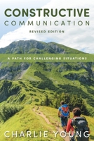 Constructive Communication: A Path for Challenging Situations 1525516035 Book Cover