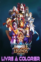 Mobile Legends Livre à Colorier: Pour les enfants, les adolescents et les adultes fans, de superbes pages à colorier uniques (French Edition) B084DJV2YK Book Cover