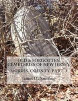 Old and Forgotten Cemeteries of New Jersey: Morris County Part 3 148126527X Book Cover