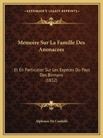 Memoire Sur La Famille Des Anonacees: Et En Particulier Sur Les Especes Du Pays Des Birmans (1832) 1166696170 Book Cover