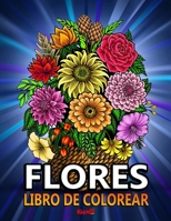 Flores: Libro de colorear para adultos - Para relajarse y aliviar el estr�s. B091W9M5Z8 Book Cover