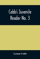 Cobb's Juvenile Reader: Containing Interesting, Historical, Moral, and Instructive Reading Lessons Composed of Words of a Greater Number of Syllables Than the Lessons in Nos. I, and Ii; and a Greater  935450874X Book Cover