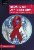 AIDS in the 21st Century: What You Should Know (Issues in Focus) 0766016900 Book Cover