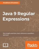 Java 9 Regular Expressions: A hands-on guide to implement zero-length assertions, back-references, quantifiers, and many more 1787288706 Book Cover