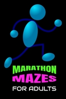 MARATHON MAZES FOR ADULTS: Super-Challenging Mazes for Problem-Solving and Complex Thinking Skills Adults Need to Relieve Stress (Maze Puzzles Activity Book) B086Y5MNPV Book Cover