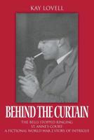 Behind the Curtain: The Bells Stopped Ringing - St. Anne's Court: A fictional World War 2 story of intrigue 1950015009 Book Cover