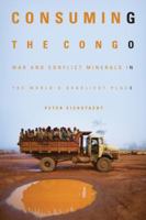 Consuming the Congo: War and Conflict Minerals in the World's Deadliest Place 1613736657 Book Cover