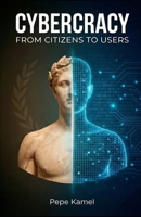Cybercracy: From Citizens to Users B0GPR8VQ4K Book Cover