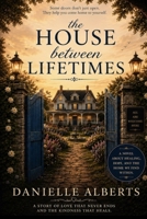 The House Between Lifetimes: Where Broken Hearts Remember How to Hope B0H8CY5JVW Book Cover