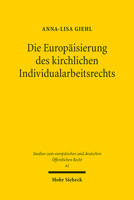 Die Europaisierung Des Kirchlichen Individualarbeitsrechts: Der Einfluss Von Emrk Und Unionsrecht Unter Berucksichtigung Seiner Verfassungsrechtlichen 3161613236 Book Cover