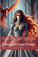 Phoenix Queen (A Barinash Saga Prequel) B0FD7F6LPJ Book Cover
