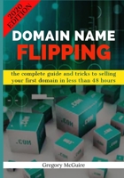 Domain name flipping: the complete guide and tricks to selling your first domain in less than 48 hours 1697392903 Book Cover