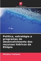 Política, estratégia e programas de desenvolvimento dos recursos hídricos da Etiópia 6207343921 Book Cover