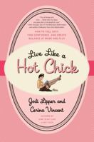 Live Like a Hot Chick: How to Feel Sexy, Find Confidence, and Create Balance at Work and Play 0061959073 Book Cover