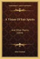 Vision of Fair Spirits: And Other Poems (Classic Reprint) 1437471307 Book Cover