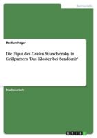 Die Figur des Grafen Starschensky in Grillparzers 'Das Kloster bei Sendomir' 3640685539 Book Cover