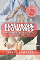 Healthcare Economics: Understanding the Business of Healthcare B0C54H9YJN Book Cover
