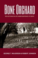 Bone Orchard: Reflections on Life Under Sentence of Death 0996116281 Book Cover
