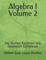 Algebra I Volume 2: Dai Numeri Razionali alle Estensioni Complesse (Laurea in Matematica) (Italian Edition) B0F6XT6K2Z Book Cover
