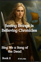 Seeing Beings Is Believing Chronicles - Sing Me a Song of the Dead : Series 1 1763849163 Book Cover