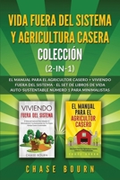 Vida fuera del sistema y Agricultura casera Colecci�n (2 en 1): El Manual para el agricultor casero + Viviendo fuera del sistema - El set de libros de vida auto-sustentable n�mero 1 para minimalistas 1989635601 Book Cover