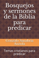 Bosquejos y Sermones de la Biblia para Predicar : Temas Cristianos para Predicar 1798835509 Book Cover