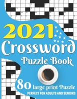 2021 Crossword Puzzle Book: 2021 Crossword Puzzle Book For Adult Men And Women Word Game Lovers With Including Large Print Medium To Hard Level 80 Puzzles And Solutions B08TFYJF9C Book Cover