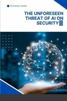 The Unforeseen Threat of AI on Security B0CJSWJNSC Book Cover