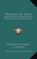 Trophies Of Song: Articles And Incidents On The Power Of Sacred Music 1167218787 Book Cover