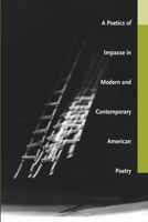 A Poetics of Impasse in Modern and Contemporary American Poetry (Modern & Contemporary Poetics) 0817351981 Book Cover