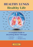 Healthy Lungs, Healthy Life: A Complete Guide to Breathing Better Through Nutrition, Exercise, Habits, and Mindful Living 9357597077 Book Cover