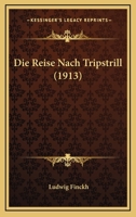 Die Reise Nach Tripstrill (1913) 1161123229 Book Cover
