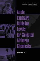 Acute Exposure Guideline Levels for Selected Airborne Chemicals: Volume 7 0309127556 Book Cover