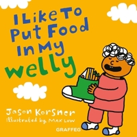 I Like To Put Food In My Welly 1913134008 Book Cover