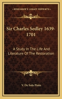 Sir Charles Sedley, 1639-1701: A Study in the Life and Literature of the Restoration 1014772524 Book Cover