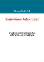 Basiswissen Aufsichtsrat: Grundlagen einer erfolgreichen Unternehmensüberwachung 3833490233 Book Cover