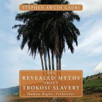 The Revealed Myths about Trokosi Slavery: Human Rights Violations 144903702X Book Cover