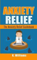 Anxiety Relief: The Anxiety Relief Guidebook 1544960646 Book Cover