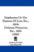 Daiphantus Or The Passions Of Love, Etc., 1604: Dolarnys Primerose, Etc., 1606 1104114100 Book Cover