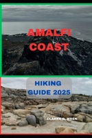 AMALFI COAST HIKING GUIDE 2025 (Journey 2025: Travel Smart, Explore More) B0F1LLLKR2 Book Cover