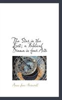 The Star in the East; a Biblical Drama in four Acts 1117474704 Book Cover