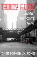 Trinity Flynn and the Five Points Gang 0985210265 Book Cover