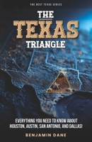 The Texas Triangle: Everything You Need To Know About Houston, Austin, San Antonio, and Dallas! (The Best Texas Series) B0FJ76LR75 Book Cover
