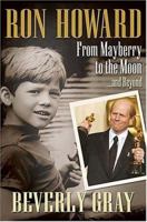 Ron Howard: From Mayberry to the Moon...and Beyond 1558539700 Book Cover