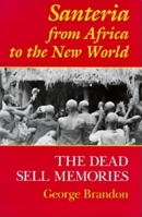 Santeria from Africa to the New World: The Dead Sell Memories (Blacks in the Diaspora) 025321114X Book Cover