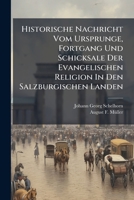 Historische Nachricht Vom Ursprunge, Fortgang Und Schicksale Der Evangelischen Religion In Den Salzburgischen Landen: Darinnen Die Kirchen-geschichte ... Erläutert Wird... 1275023959 Book Cover